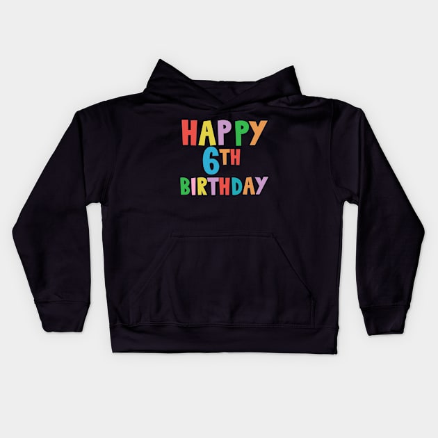 Happy 6th Birthday, Happy sixth Birthday Kids Hoodie by maro_00